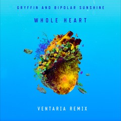 Gryffin & Bipolar Sunshine - Whole Heart (Ventaria remix)