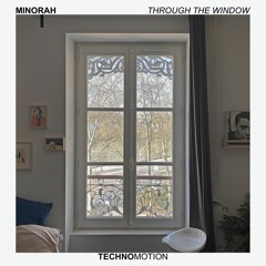 THROUGH THE WINDOW - minorah [TM003]