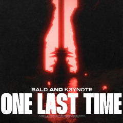 BALD & K3YN0T3 - One Last Time