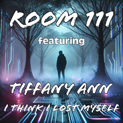 Room 111 feat. Tiffany Ann - I Think I Lost Myself