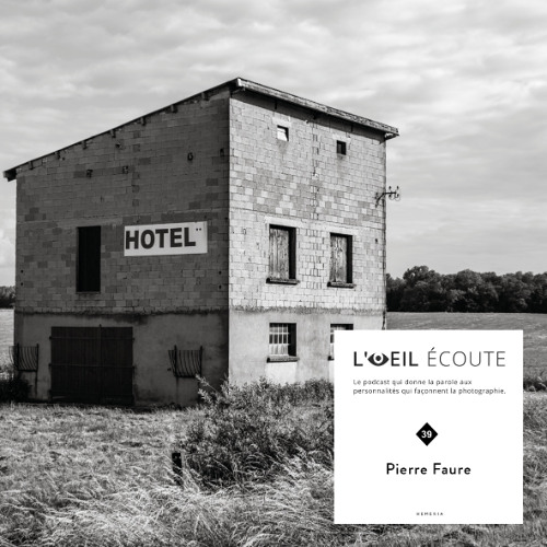 Podcast « L’Œil écoute » #39 | Pierre Faure, au plus près des oubliés.