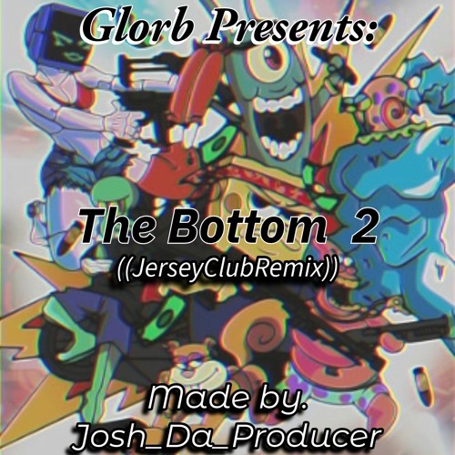 Josh Da Producer - The Bottom 2 Ft. Glorb ((JerseyclubMusic ))