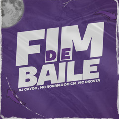 FIM DE BAILE  Feat. MC RODRIGO DO CN & RKOSTTA - ( DJ CAYOO )