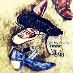 Get My Shoes Please  Nic And ISMB