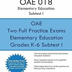 [❤READ ⚡EBOOK⚡] OAE 018 Elementary Education Subtests I: OAE 018 Ohio Teachers Exam