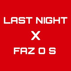 Last Night X Faz O S (Exfera Mix)