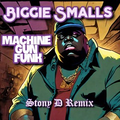Biggie Smalls - Machine Gun Funk - Stony D Remix