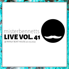 Mister Bennetts [LIVE] VOL. 41 @ Manly Boat House 20.03.22