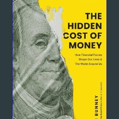 Ebook PDF  ⚡ The Hidden Cost of Money: How Financial Forces Shape Our Lives & the World Around Us