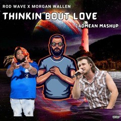 Thinkin Bout Love - Rod Wave X Morgan Wallen Mashup
