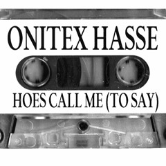 HOES CALL ME (TO SAY)