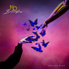 NO BUTTERFLIES By CHILD'Z PLAY