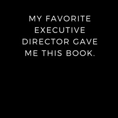 read my favorite executive director gave me this book.: lined notebook , wr