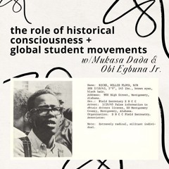the role of historical consciousness + global student movements w/ Mukasa Dada & Obi Egbuna Jr