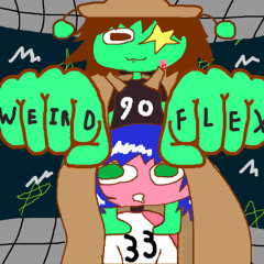 Weird Flex