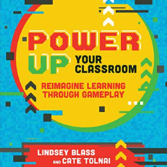 Get EPUB 💘 Power Up Your Classroom: Reimagine Learning Through Gameplay by  Lindsey
