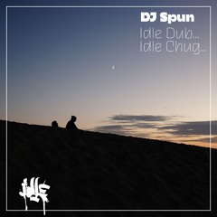 DJ Spun - Idle Dub...Idle Chug
