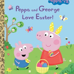 ✔PDF✔ Peppa and George Love Easter! (Peppa Pig) (Little Golden Book)