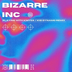 Bizarre Inc - Playing With Knives (Kid Dynamo Rmx) [EDIT]