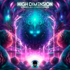 High Dimension - Complex Creatures (HIT197 - Hi-Trip Records)