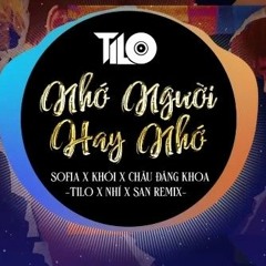 Nhớ Người Hay Nhớ - TiLo x Nhí x San Remix