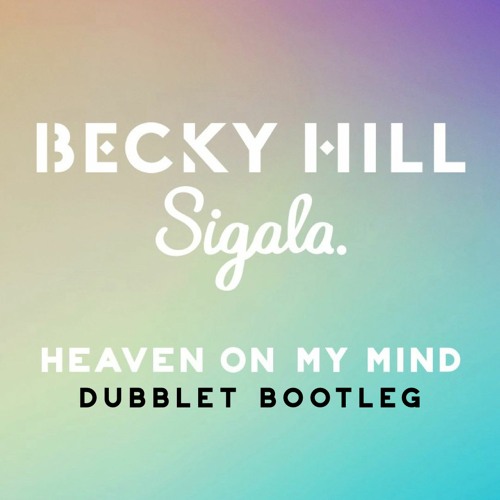 Becky Hill & Sigala - Heaven On My Mind (DubbleT Bootleg) [FREE DOWNLOAD]