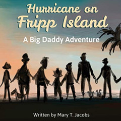 VIEW PDF 🖌️ Hurricane on Fripp Island: A Big Daddy Adventure by  Mary Jacobs PDF EBO