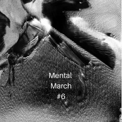 Mental March #6