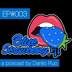 Blue Strawberry Radio EP#003 - a podcast by Danilo Ruo