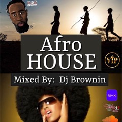 AFRO HOUSE MIXED BY DJ BROWNIN
