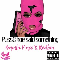 PussC Hoe said something- Bambi MaCC X Redboi