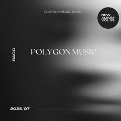 [Mixset] Polygon Music Vol 5 - bacc | Ecstacy Music 2025