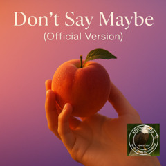 Don't Say Maybe (Official Version)