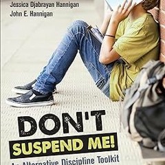 [READ] [EBOOK EPUB KINDLE PDF] Don't Suspend Me!: An Alternative Discipline Toolkit BY Jessica