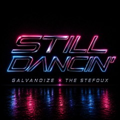 Galvanoize x The Stefoux - STILL DANCIN' (Extended mix)