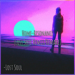 Home-Resonance (Lost Soul Remix/Remake)