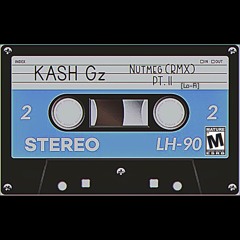 KASH GZ - Nutmeg (RMX) PT. II [Lo-Fi]
