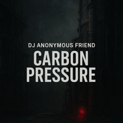 Carbon Pressure - DJ Anonymous Friend