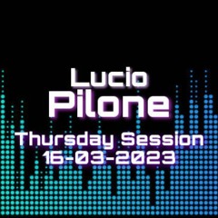 Thursday Session - 16/03/2023 - Lucio Pilone