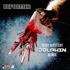 DEFORMER - Dead Hipsters (Dolphin Remix)