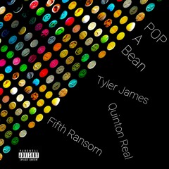 Pop A Bean - Fifth Ransom, Tyler James, Quinton Real