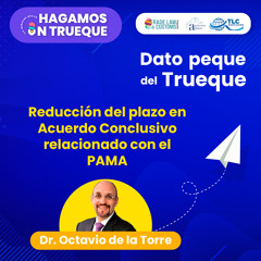 E24 Dato peque del trueque: Reducción del Plazo Acuerdo Conclusivo para PAMA