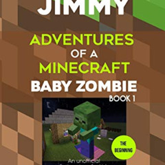 VIEW EBOOK 💞 Tales of Jimmy: the Beginning: Adventures of a Minecraft Baby Zombie (A