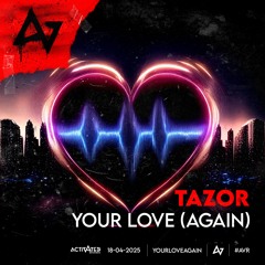 Tazor & ACTIVATED Records - Your Love (Again) (Radio Edit)