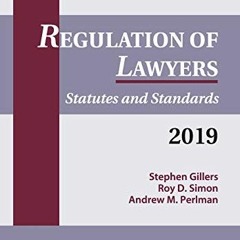 GET [EPUB KINDLE PDF EBOOK] Regulation of Lawyers: Statutes and Standards, 2019 (Supp