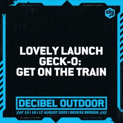 Lovely Launch Geck-O: Get on the Train | Decibel outdoor 2025 | Saturday | Pussy Lounge