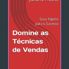 Read PDF ❤ Domine as Técnicas de Vendas: Guia Rápido para o Sucesso (Portuguese Edition) Pdf Ebook