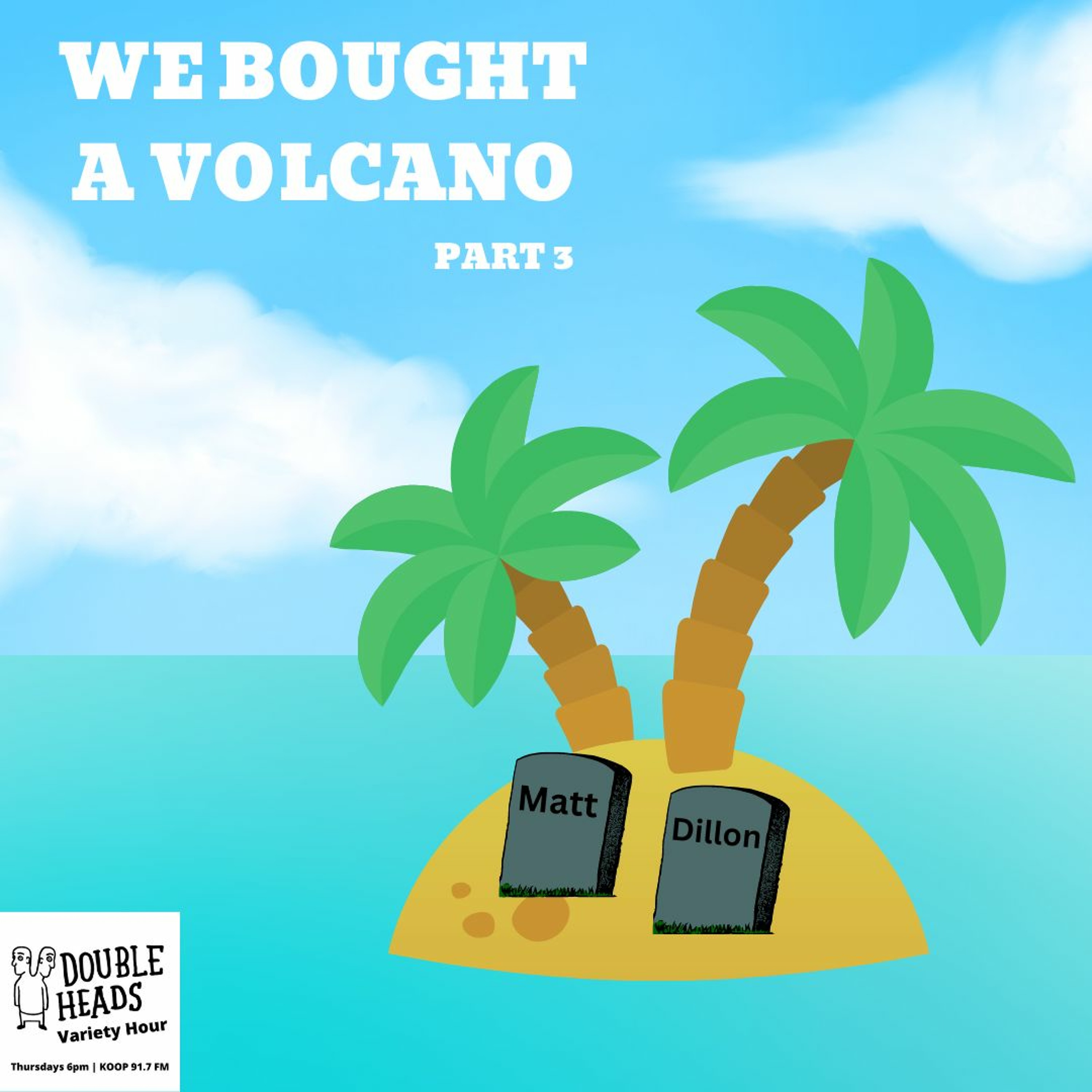 114 We Bought A Volcano Part 3 :: Double Heads Variety Hour episode artwork
