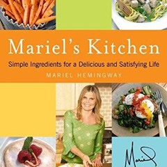 ⚡Read✔[PDF] Mariel's Kitchen: Simple Ingredients for a Delicious and Satisfying