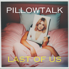 PILLOWTALK x LAST OF US (SANTS Mashup)